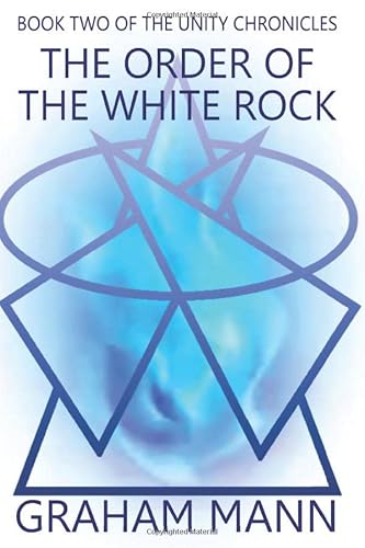Stock image for THE ORDER OF THE WHITE ROCK: Book Two of The Unity Chronicles for sale by Revaluation Books