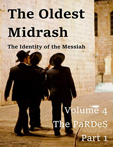 Stock image for The Oldest Midrash. The Identity of the Messiah. Volume 4. The PaRDeS.: Part 1 for sale by Revaluation Books