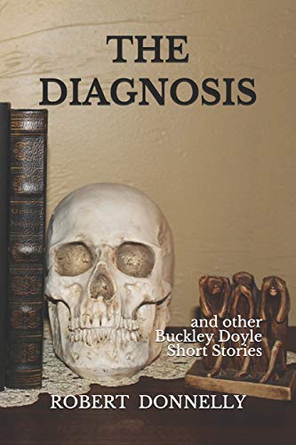 Beispielbild fr The Diagnosis: and other BUCKLEY DOYLE MYSTERIES SHORT STORIES zum Verkauf von Lucky's Textbooks