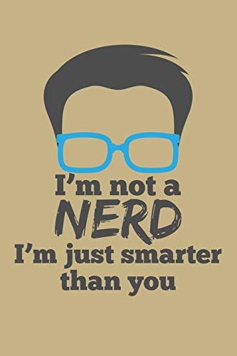 9781729258385: I'm Not A Nerd I'm Just Smarter Than You: Blank Lined Journal to Write In - Ruled Writing Notebook