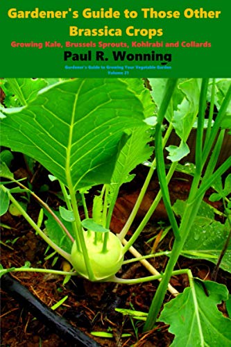 9781729262269: Gardener's Guide to Those Other Brassica Crops: Growing Kale, Brussels Sprouts, Kohlrabi and Collards: 21 (Gardener's Guide to Growing Your Vegetable Garden)