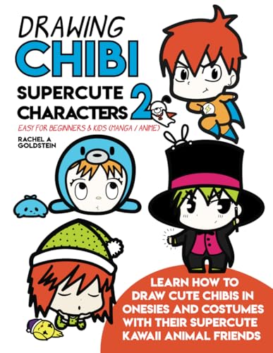 Imagen de archivo de Drawing Chibi Supercute Characters 2 Easy for Beginners & Kids (Manga / Anime): Learn How to Draw Cute Chibis in Onesies and Costumes with their Supercute Kawaii Animal Friends (Drawing for Kids) a la venta por California Books