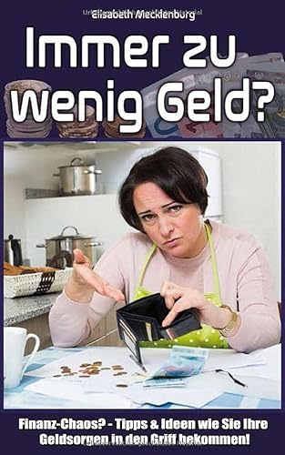 Beispielbild fr Immer zu wenig Geld?: Finanz-Chaos? - Tipps & Ideen wie Sie Ihre Geldsorgen in den Griff bekommen! zum Verkauf von medimops