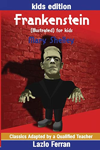 Stock image for Frankenstein (Illustrated) for kids: Adapted for kids aged 9-11 Grades 4-7, Key Stages 2 and 3 by Lazlo Ferran for sale by WorldofBooks