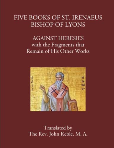 Stock image for Five Books of St. Irenaeus Bishop of Lyons: Against Heresies with the Fragments that Remain of His Other Works for sale by Ergodebooks