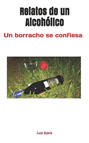 Beispielbild fr Relatos de un Alcohlico: Un borracho se confiesa (Spanish Edition) zum Verkauf von Lucky's Textbooks