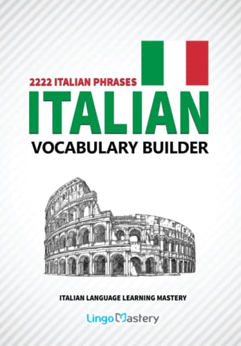 Stock image for Italian Vocabulary Builder: 2222 Italian Phrases To Learn Italian And Grow Your Vocabulary (Italian Language Learning Mastery) for sale by HPB-Red