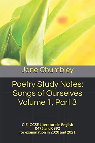 Imagen de archivo de Poetry Study Notes: Songs of Ourselves Volume 1, Part 3: CIE IGCSE Literature in English 0475 and 0992 for examination in 2020 and 2021 a la venta por WorldofBooks