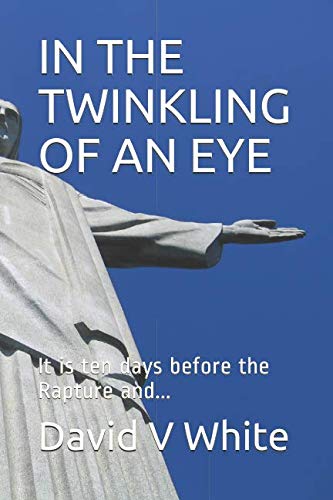 Stock image for IN THE TWINKLING OF AN EYE: It is ten days before the Rapture and. for sale by Revaluation Books