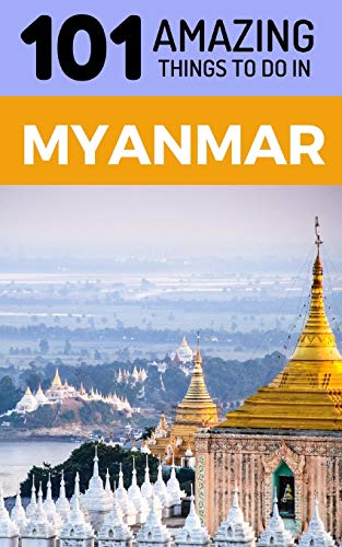 Stock image for 101 Amazing Things to Do in Myanmar: Myanmar Travel Guide (Yangon Travel Guide, Mandalay Travel, Bagan Travel, Backpacking Myanmar, Southeast Asia Travel Guide) for sale by Save With Sam