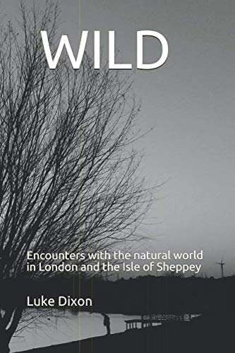 Stock image for Wild: Encounters with the natural world in London and the Isle of Sheppey for sale by Revaluation Books