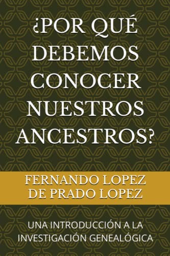 9781729372920: POR QU DEBEMOS CONOCER NUESTROS ANCESTROS?: UNA INTRODUCCIN A LA INVESTIGACIN GENEALGICA (Biblioteca de Genealoga) (Spanish Edition)