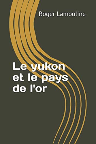 Beispielbild fr Le yukon et le pays de l'or zum Verkauf von Revaluation Books