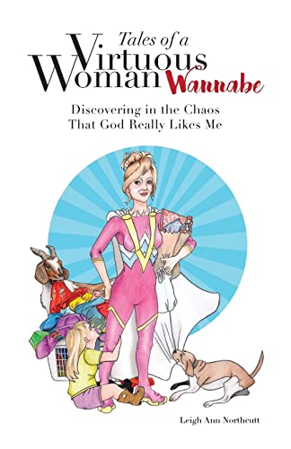 Stock image for Tales of a Virtuous Woman Wannabe: Discovering in the Chaos That God Really Likes Me for sale by Bookmonger.Ltd