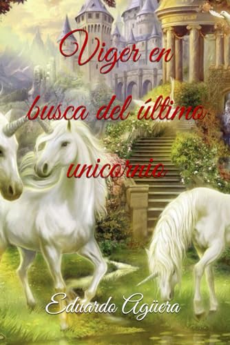 Beispielbild fr Viger en busca del ltimo unicornio: Descubre la magia y el misterio de estas criaturas tan fascinantes (Spanish Edition) zum Verkauf von California Books