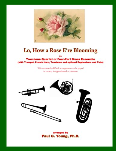 Stock image for Lo, How a Rose Ere Blooming: for Trombone Quartet or Four-Part Brass Ensemble (with Trumpet, French Horn, Trombone and optional Euphoniums and Tuba) for sale by Blue Vase Books