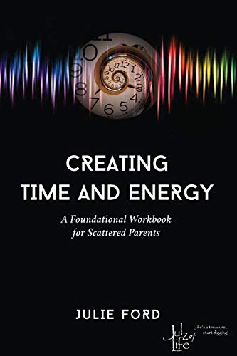 Imagen de archivo de Creating Time and Energy: A Foundational Workbook for Scattered Parents a la venta por HPB-Diamond