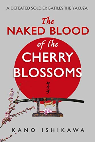 Stock image for The Naked Blood of the Cherry Blossoms: A defeated soldier battles the Yakuza for sale by Revaluation Books