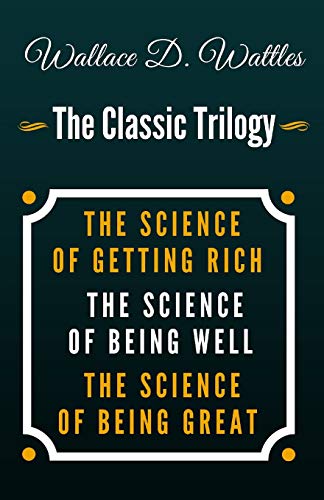 Stock image for The Science of Getting Rich, The Science of Being Well, The Science of Being Great - The Classic Wallace D. Wattles Trilogy for sale by Ergodebooks