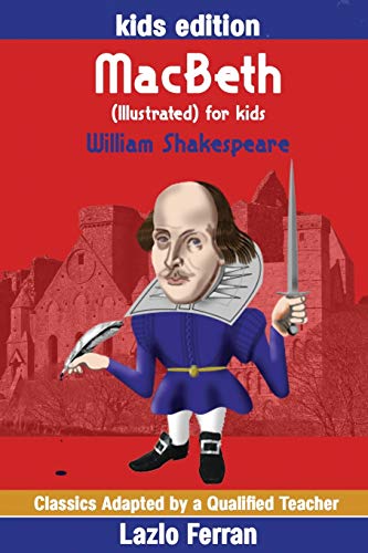 Stock image for MacBeth (Illustrated) for kids: Adapted for kids aged 9-11 Grades 4-7, Key Stages 2 and 3 by Lazlo Ferran for sale by ZBK Books