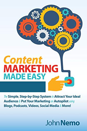 Imagen de archivo de Content Marketing Made Easy: The Simple, Step-By-Step System to Attract Your Ideal Audience & Put Your Marketing on Autopilot Using Blogs, Podcasts a la venta por ThriftBooks-Dallas