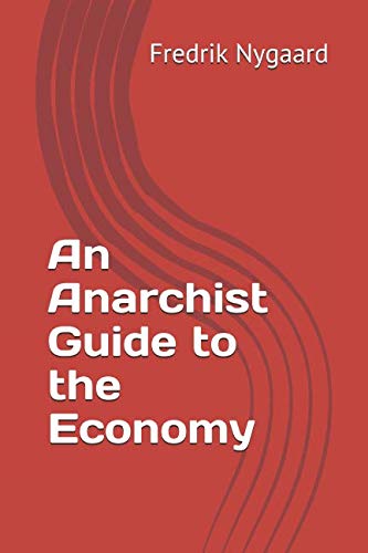 Stock image for An Anarchist Guide to the Economy for sale by Revaluation Books