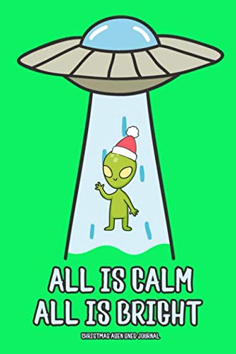 Beispielbild fr All Is Calm All Is Bright: Christmas Alien Lined Journal zum Verkauf von Revaluation Books