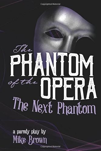 Imagen de archivo de The Phantom of the Opera: The Next Phantom: A Parody Stage Play a la venta por ThriftBooks-Atlanta