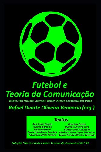 Beispielbild fr Futebol e a Teoria da Comunicação: Ensaios sobre McLuhan, Lazarsfeld, Wiener, Shannon e o nobre esporte bretão (Novas Visões sobre Teorias da Comunicação) (Portuguese Edition) [Soft Cover ] zum Verkauf von booksXpress