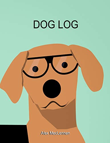 9781729476475: Dog Log: The simple way to track your dog's activity, training and treatment.