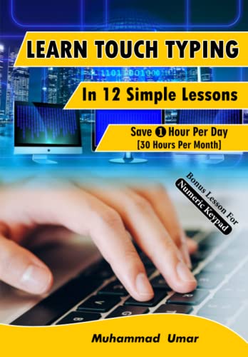 9781729483046: Learn Touch Typing in 12 Simple Lessons: Save 1 Hour Per Day [30 Hours per Month]