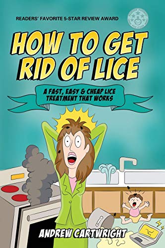 9781729484944: How to Get Rid of Lice: A Fast, Easy, and Cheap Lice Treatment That Works