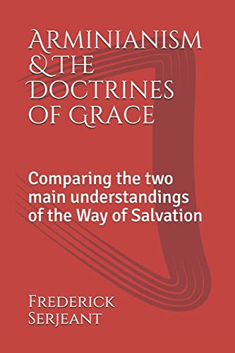 Imagen de archivo de Arminianism &The Doctrines of Grace: Comparing the two main understandings of the Way of Salvation a la venta por Lucky's Textbooks