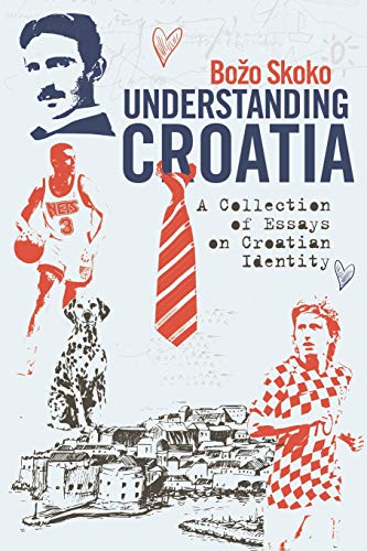 9781729497869: Understanding Croatia: A Collection of Essays on Croatian Identity