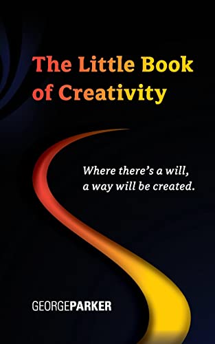 Stock image for The Little Book of Creativity: Where theres a will, a way will be created. for sale by Big River Books
