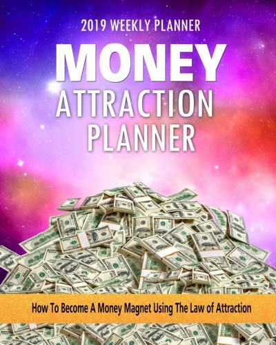 Stock image for Money Attraction Planner 2019: 2019 Weekly Planner How To Become A Money Magnet Using The Law of Attraction (Money Attraction Magnet Manifestation . Workbook Planner 2019 Series) (Volume 5) for sale by SecondSale