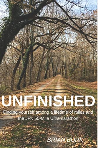 Stock image for Unfinished: Finding yourself among a lifetime of miles and the JFK 50-mile Ultramarathon for sale by ThriftBooks-Dallas