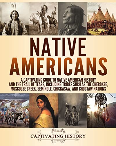 Beispielbild fr Native Americans: A Captivating Guide to Native American History and the Trail of Tears, Including Tribes Such as the Cherokee, Muscogee Creek, Seminole, Chickasaw, and Choctaw Nations zum Verkauf von Better World Books