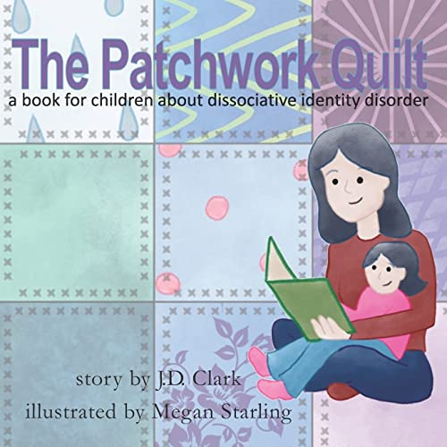 Beispielbild fr The Patchwork Quilt: A book for children about Dissociative Identity Disorder (DID) zum Verkauf von Goodwill Books