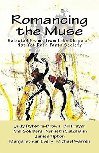 9781729654989: Romancing The Muse: Selected Poems from Lake Chapala's Not Yet Dead Poets Society