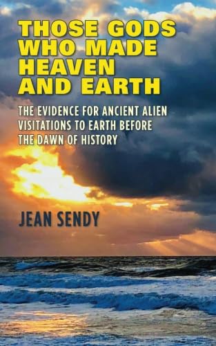 Beispielbild fr Those Gods Who Made Heaven and Earth: The Evidence For Ancient Alien Visitations to Earth Before the Dawn of History zum Verkauf von Revaluation Books