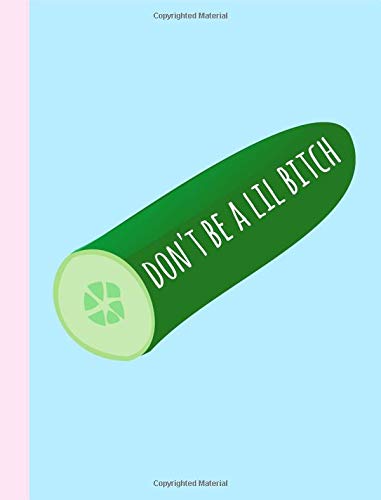 Stock image for Don't be a lil bitch: Cucumber notebook,Journal, Lined paper, Funny, Novelty, Gag,Gift,Random for sale by Revaluation Books