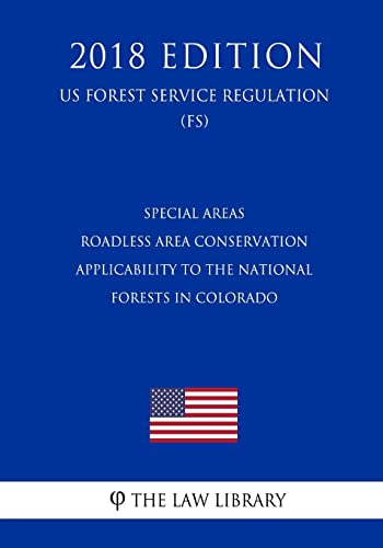 9781729675502: Special Areas - Roadless Area Conservation - Applicability to the National Forests in Colorado (US Forest Service Regulation) (FS) (2018 Edition)