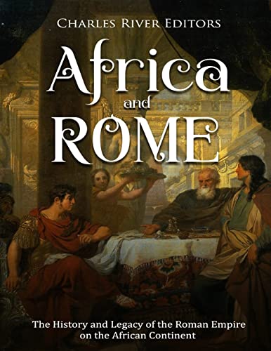 Stock image for Africa and Rome: The History and Legacy of the Roman Empire on the African Continent for sale by Save With Sam