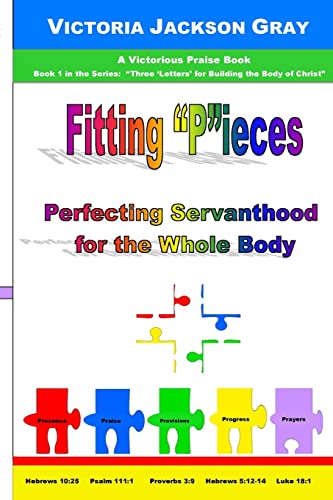 9781729726877: Fitting "P"ieces: Perfecting Servanthood for the Whole Body: Volume 1 (Three "Letters" for Building the Body of Christ)