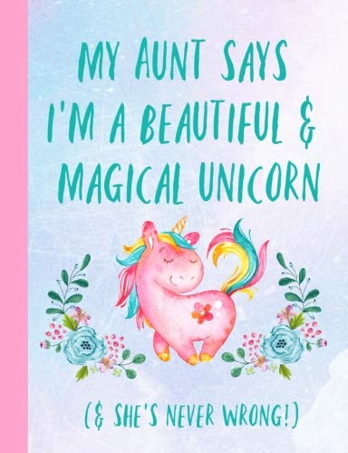 Stock image for My Aunt says i'm a beautiful & magical Unicorn. & she's never wrong: Gifts for a Niece from Aunt,Auntie, Journal, Notebook, Lined paper, Christmas, Birthday, for sale by SecondSale