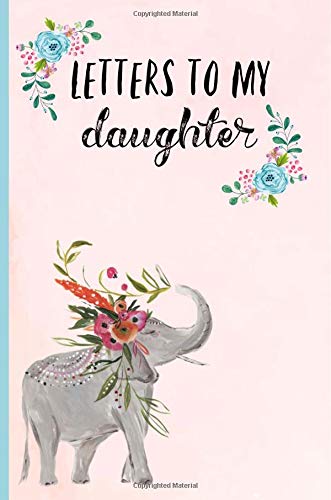 Beispielbild fr Letters to My Daughter: Blank Journal, Book, Gifts for New Mothers, Write Memories now,Read them later & Treasure this lovely time capsule keepsake forever,Elephant zum Verkauf von AwesomeBooks