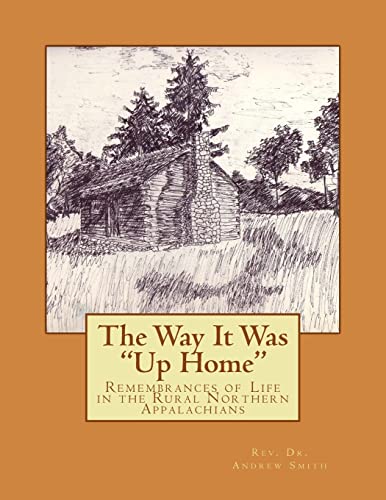 Imagen de archivo de The Way it Was "Up Home": Remembrances of Life in the Rural Northern Appalachians a la venta por Lucky's Textbooks