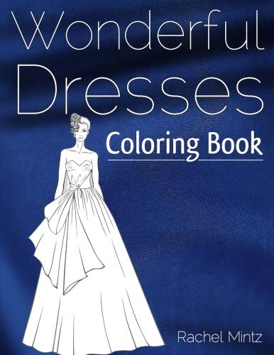 9781729769072: Wonderful Dresses - Coloring Book: Beautiful Women In Ball Dresses, Evening Gowns, Wedding Dresses, Belly Dancing Fashion