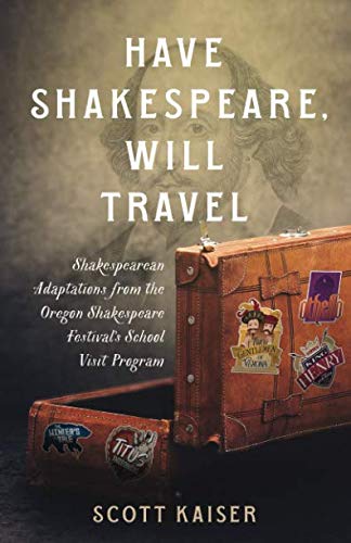 Stock image for Have Shakespeare, Will Travel: Shakespearean Adaptations from the Oregon Shakespeare Festival  s School Visit Program for sale by ThriftBooks-Atlanta